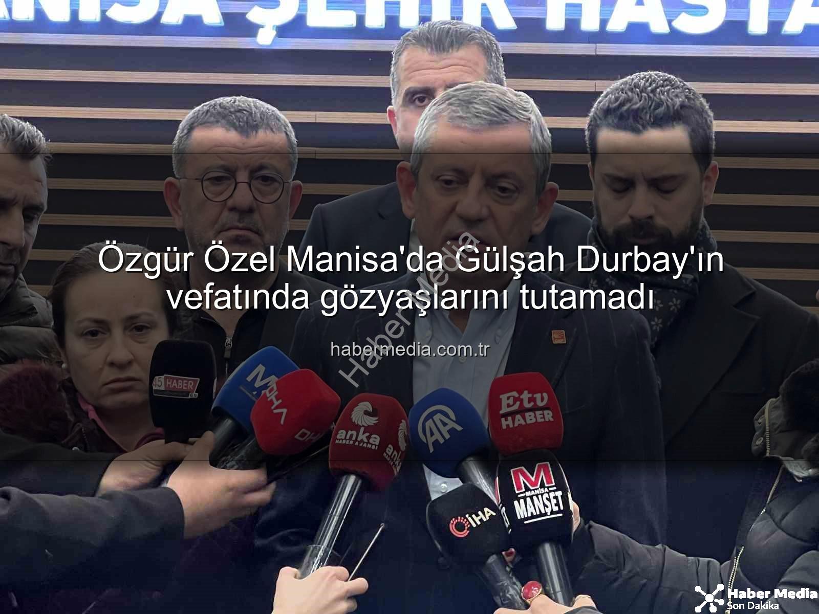Özgür Özel Manisa - Özgür Özel Manisa'da Gülşah Durbay'ın vefatında gözyaşlarını tutamadı