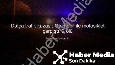 Datça trafik kazası: Otomobil ile motosiklet çarpıştı, 2 ölü