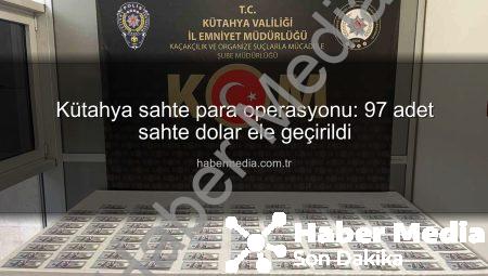 Kütahya sahte para operasyonu: 97 adet sahte dolar ele geçirildi
