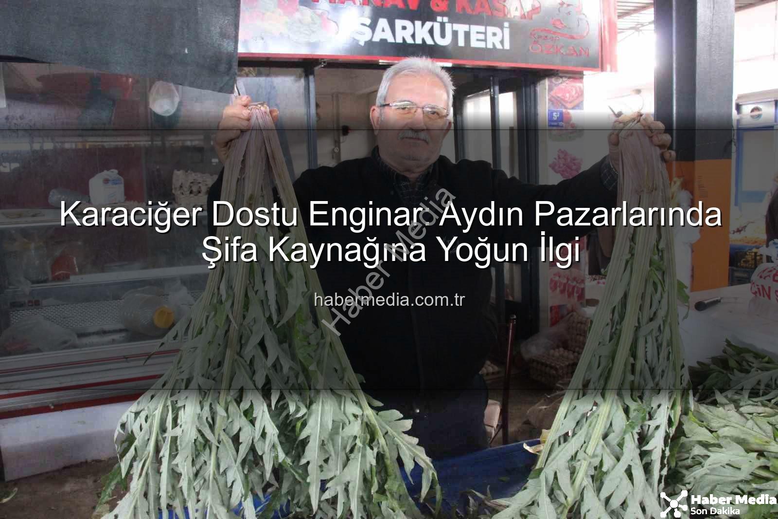 karaciğer dostu enginar - Karaciğer Dostu Enginar: Aydın Pazarlarında Şifa Kaynağına Yoğun İlgi