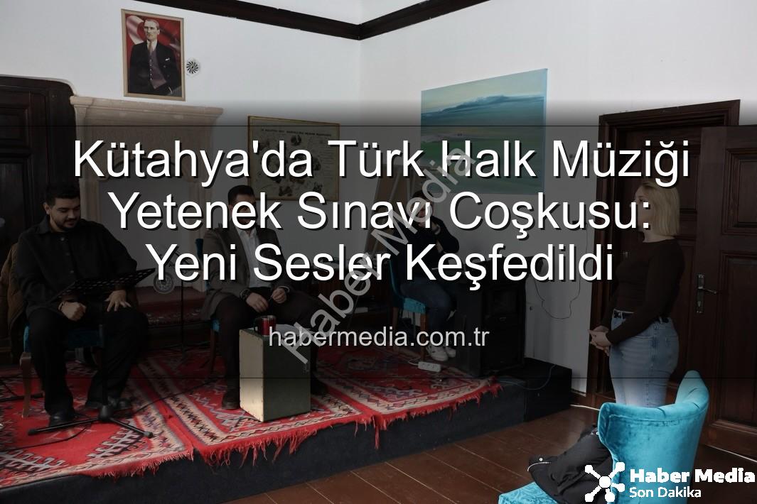 Türk Halk Müziği Yetenek Sınavı - Kütahya'da Türk Halk Müziği Yetenek Sınavı Coşkusu: Yeni Sesler Keşfedildi