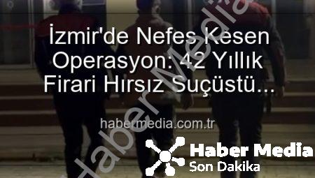 İzmir’de Nefes Kesen Operasyon: 42 Yıllık Firari Hırsız Suçüstü Yakalandı!