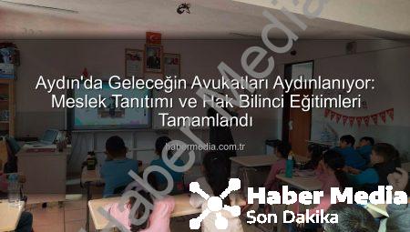 Aydın’da Geleceğin Avukatları Aydınlanıyor: Meslek Tanıtımı ve Hak Bilinci Eğitimleri Tamamlandı
