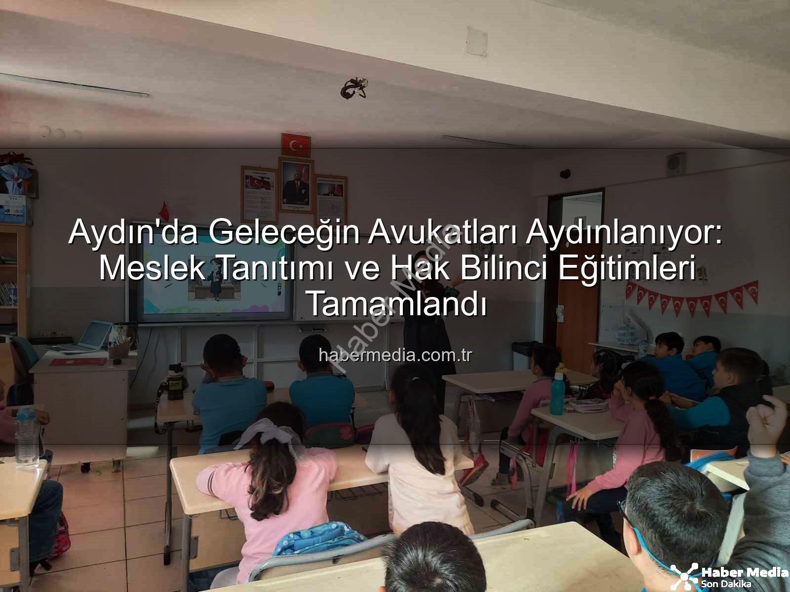 avukatlık mesleği - Aydın'da Geleceğin Avukatları Aydınlanıyor: Meslek Tanıtımı ve Hak Bilinci Eğitimleri Tamamlandı
