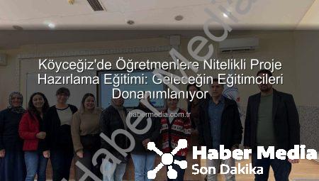Köyceğiz’de Öğretmenlere Nitelikli Proje Hazırlama Eğitimi: Geleceğin Eğitimcileri Donanımlanıyor