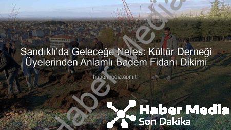 Sandıklı’da Geleceğe Nefes: Kültür Derneği Üyelerinden Anlamlı Badem Fidanı Dikimi