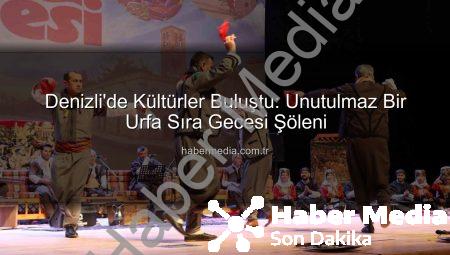 Denizli’de Kültürler Buluştu: Unutulmaz Bir Urfa Sıra Gecesi Şöleni