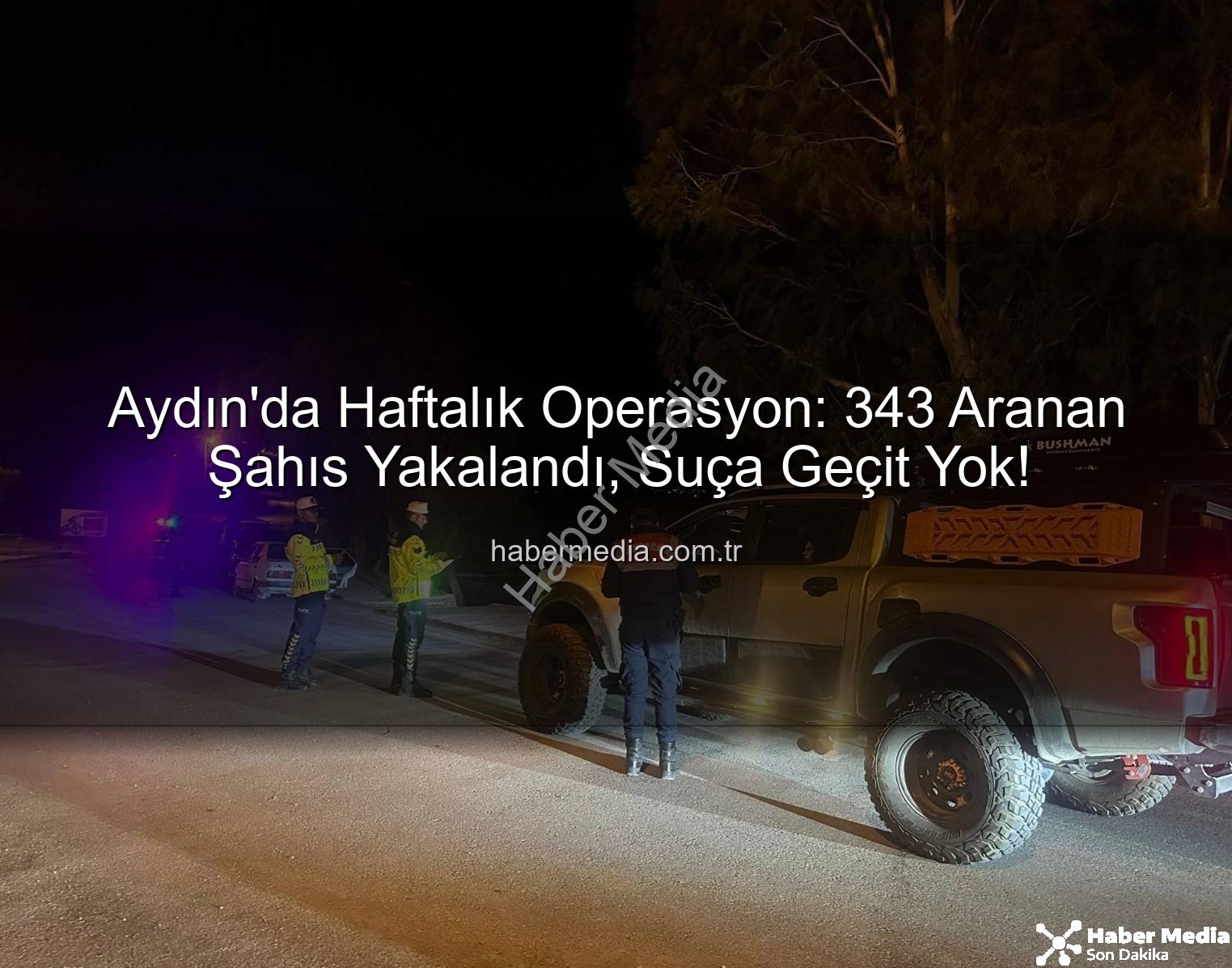 Aydın aranan şahıs - Aydın'da Haftalık Operasyon: 343 Aranan Şahıs Yakalandı, Suça Geçit Yok!