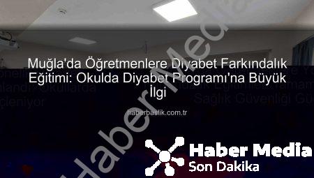Muğla’da Öğretmenlere Yönelik Diyabet Farkındalık Eğitimleri Tamamlandı: Okullarda Sağlık Güvenliği Güçleniyor