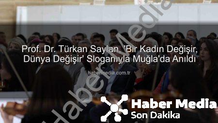 Prof. Dr. Türkan Saylan, ‘Bir Kadın Değişir, Dünya Değişir’ Sloganıyla Muğla’da Anıldı