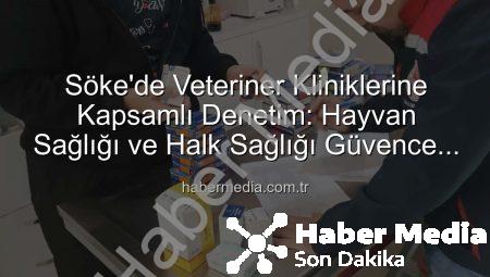 Söke’de Veteriner Kliniklerine Kapsamlı Denetim: Hayvan Sağlığı ve Halk Sağlığı Güvence Altında