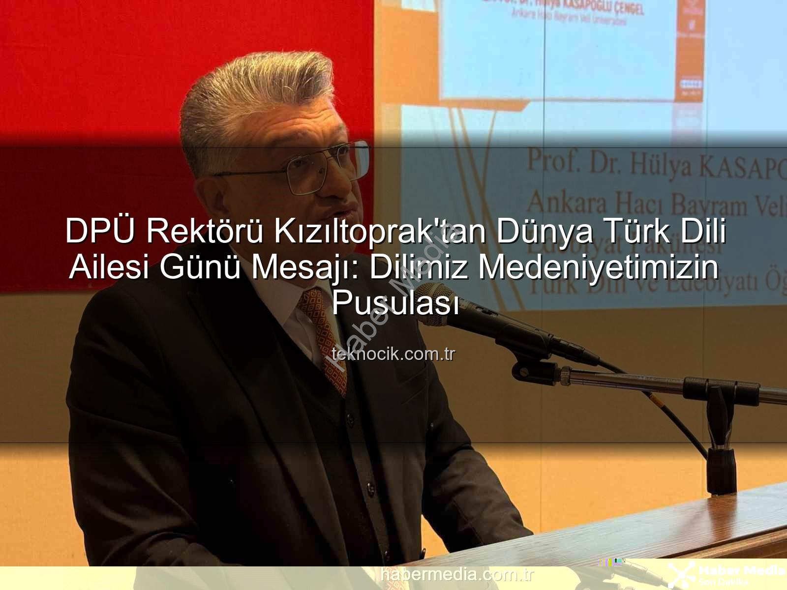 Türk Dili Ailesi Günü - DPÜ Rektörü Kızıltoprak'tan Dünya Türk Dili Ailesi Günü Mesajı: Türkçenin Kadim Mirası ve Geleceği Vurgulandı