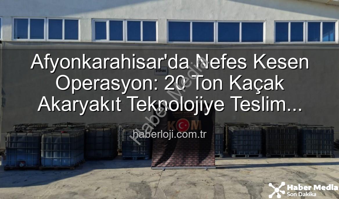 kaçak akaryakıt - Afyonkarahisar'da Nefes Kesen Operasyon: 20 Ton Kaçak Akaryakıt Ele Geçirildi!