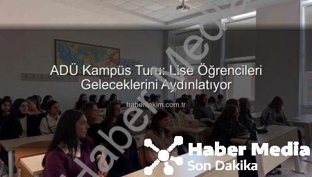 ADÜ’den Lise Öğrencilerine Kapsamlı Kampüs Tanıtımı: Geleceğin Üniversitelileri Aydın’da Buluştu
