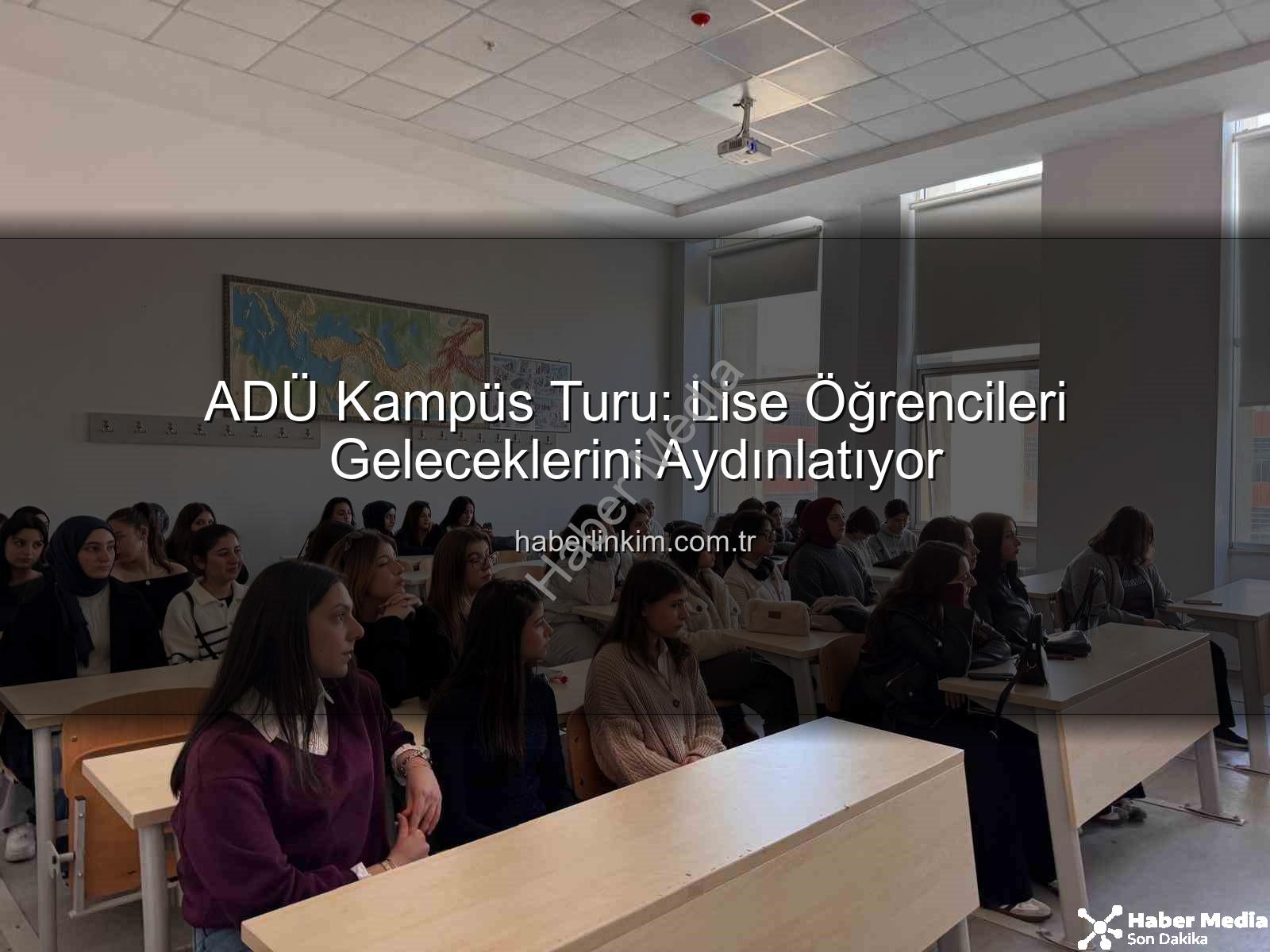 ADÜ kampüs tanıtımı - ADÜ'den Lise Öğrencilerine Kapsamlı Kampüs Tanıtımı: Geleceğin Üniversitelileri Aydın'da Buluştu
