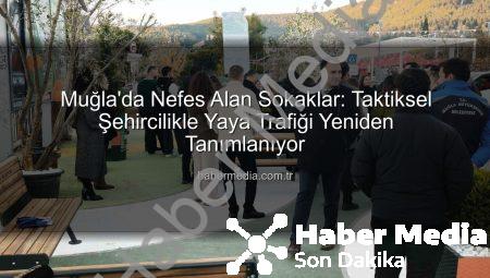 Muğla’da Nefes Alan Sokaklar: Taktiksel Şehircilikle Yaya Trafiği Yeniden Tanımlanıyor