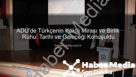 ADÜ’de Türkçenin Köklü Mirası ve Birlik Ruhu: Tarihi ve Geleceği Konuşuldu