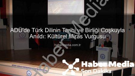 ADÜ’de Türk Dilinin Tarihi ve Birliği Coşkuyla Anıldı: Kültürel Miras Vurgusu