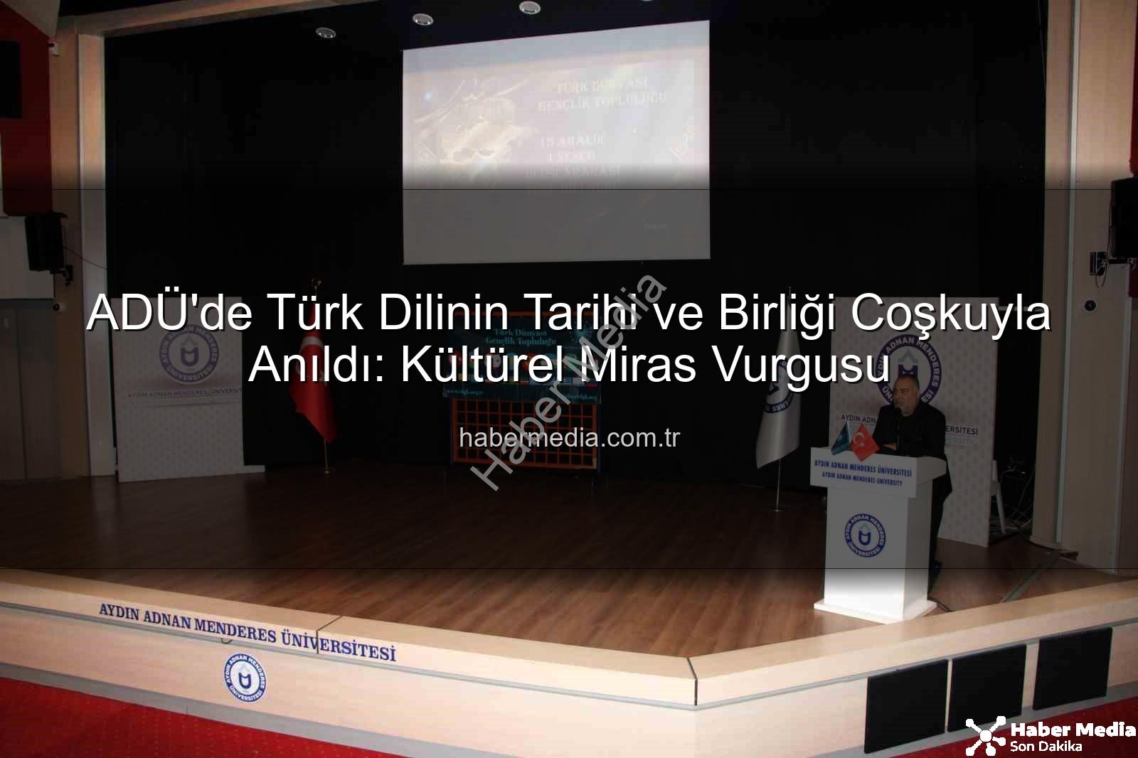 Türk Dilinin Tarihi - ADÜ'de Türk Dilinin Tarihi ve Birliği Coşkuyla Anıldı: Kültürel Miras Vurgusu