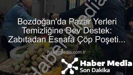 Bozdoğan’da Pazar Yerleri Temizliğine Dev Destek: Zabıtadan Esnafa Çöp Poşeti Dağıtımı