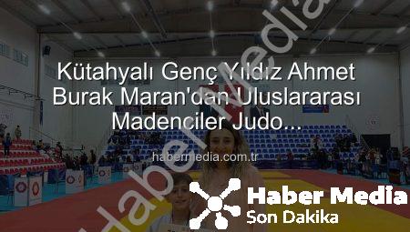 Kütahyalı Genç Yıldız Ahmet Burak Maran’dan Uluslararası Madenciler Judo Müsabakaları’nda Bronz Madalya Sevinci