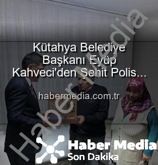 Alaattin Özdemir ailesi - Kütahya Belediye Başkanı Eyüp Kahveci'den Şehit Polis Alaattin Özdemir'in Ailesine Anlamlı Ziyaret: Vatan Borcu Unutulmadı