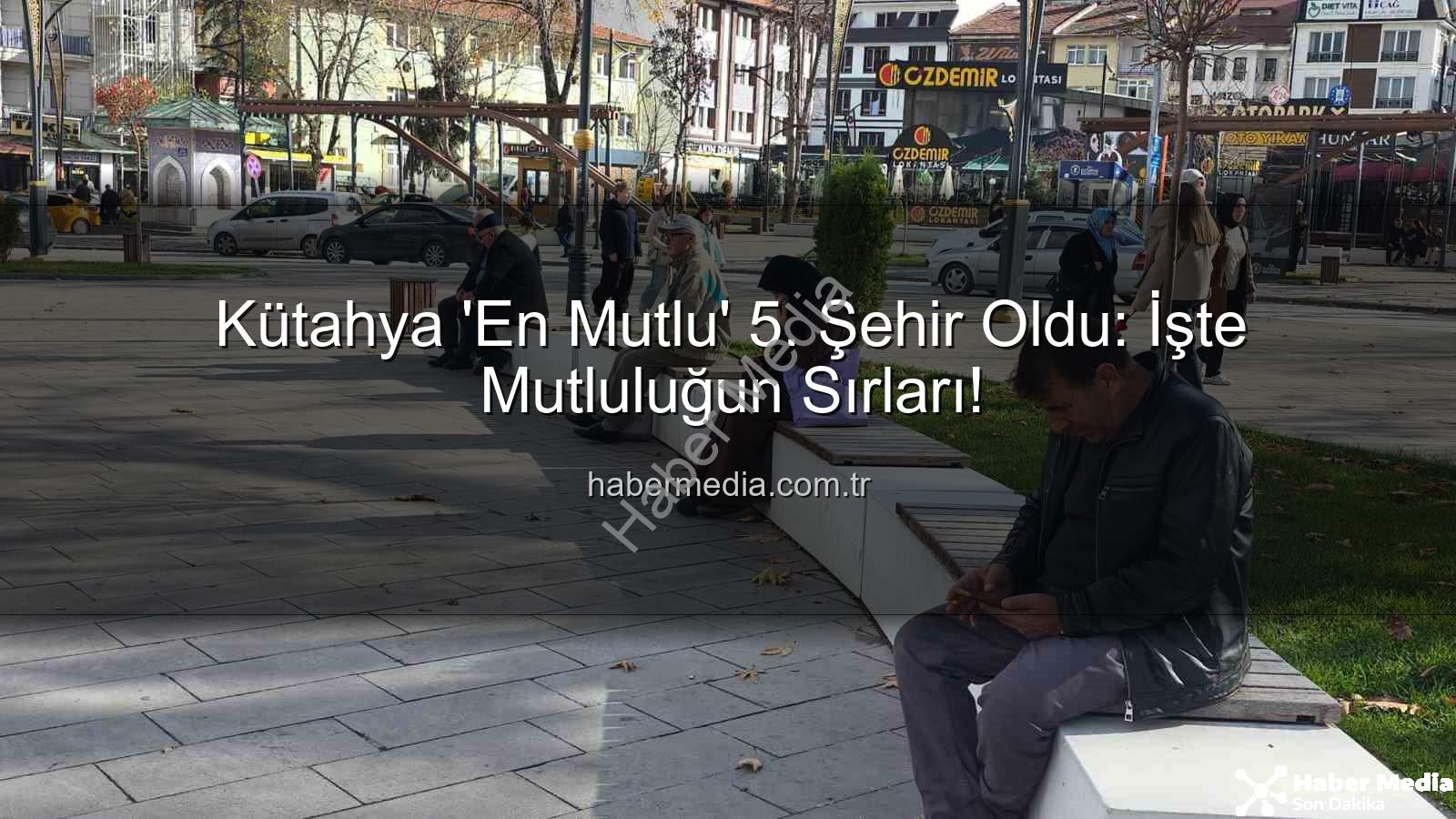 en mutlu şehir - Kütahya 'En Mutlu' 5. Şehir Oldu: İşte Mutluluğun Sırları!