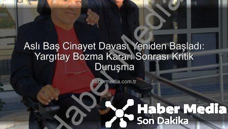 Aslı Baş Cinayet Davası Yeniden Başladı: Yargıtay Bozma Kararı Sonrası Kritik Duruşma