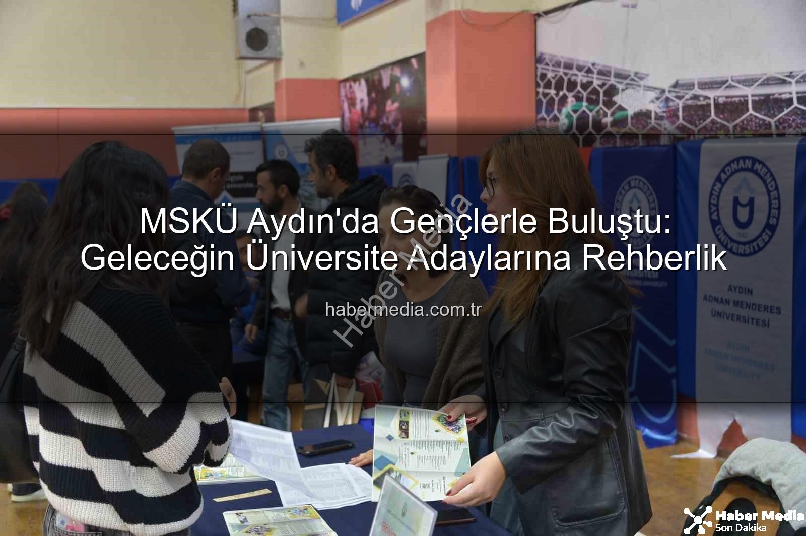 Muğla Sıtkı Koçman Üniversitesi - MSKÜ Aydın'da Gençlerle Buluştu: Geleceğin Üniversite Adaylarına Rehberlik
