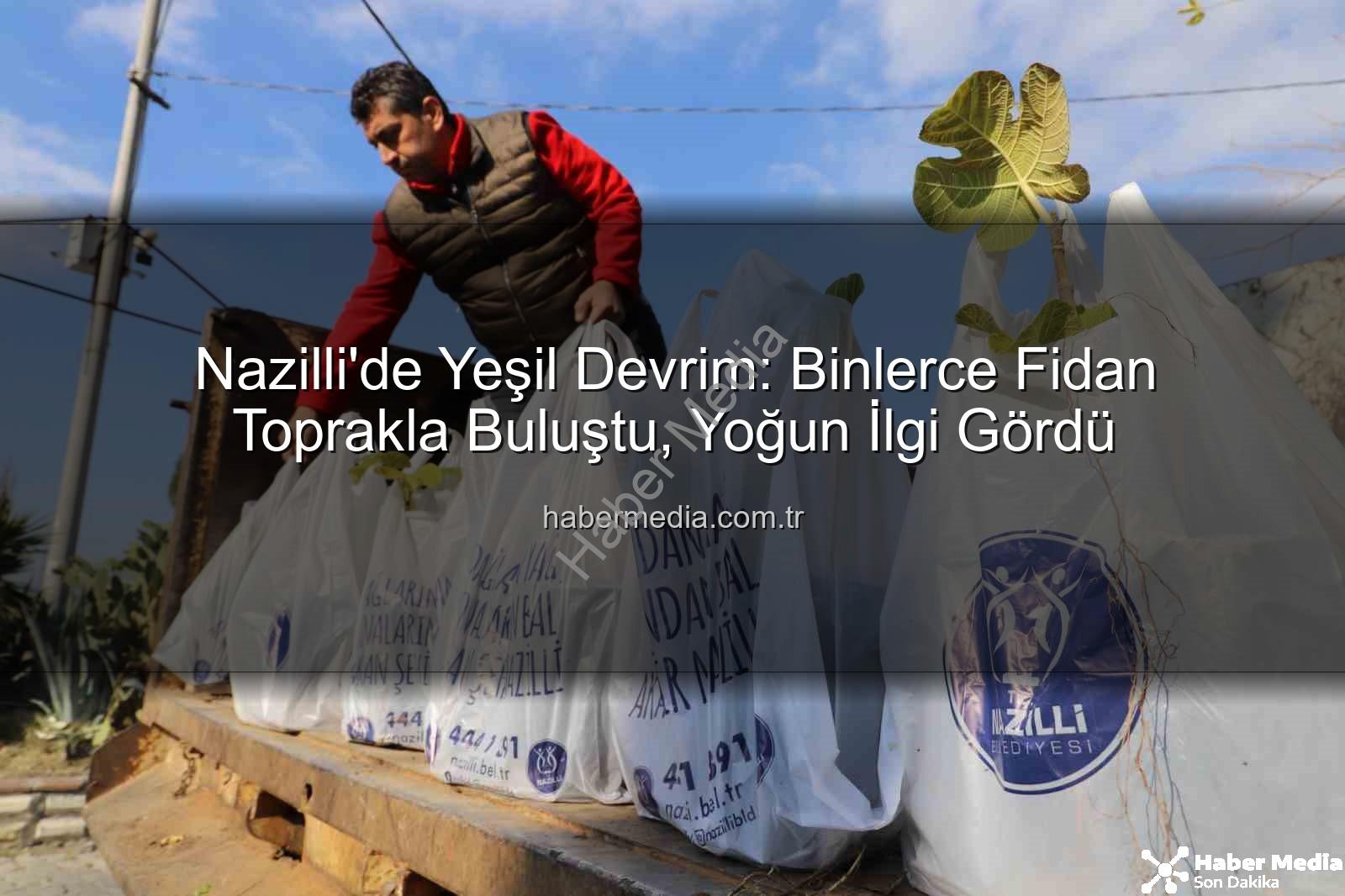 Nazilli fidan dağıtımı - Nazilli'de Yeşil Devrim: Binlerce Fidan Toprakla Buluştu, Yoğun İlgi Gördü