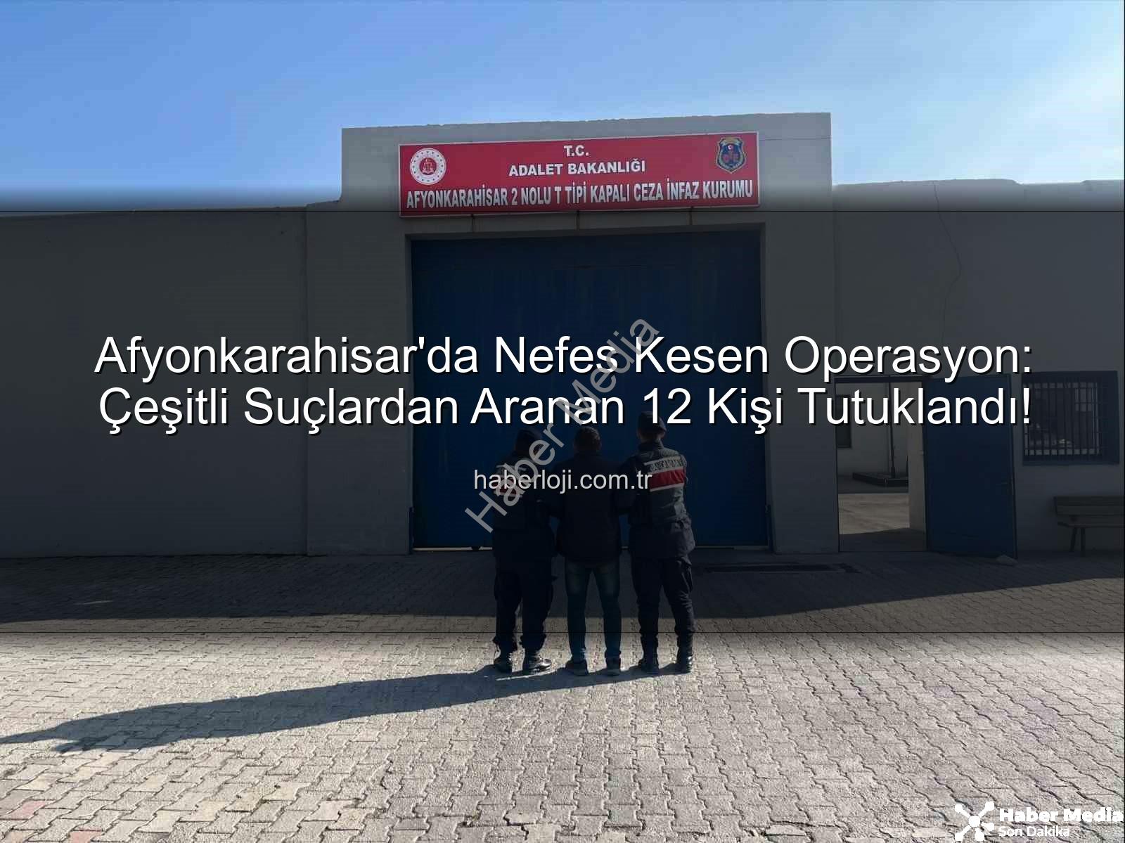 Afyonkarahisar'da tutuklananlar - Afyonkarahisar'da Nefes Kesen Operasyon: Çeşitli Suçlardan Aranan 12 Kişi Tutuklandı!
