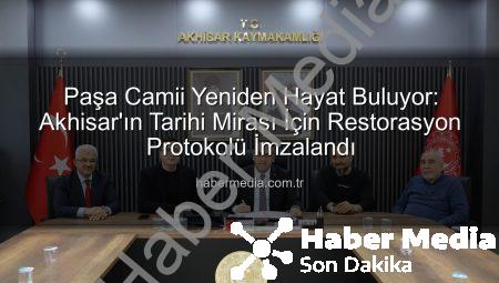 Paşa Camii Yeniden Hayat Buluyor: Akhisar’ın Tarihi Mirası İçin Restorasyon Protokolü İmzalandı