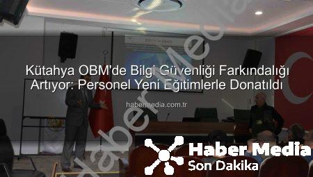 Kütahya OBM’de Bilgi Güvenliği Farkındalığı Artıyor: Personel Yeni Eğitimlerle Donatıldı
