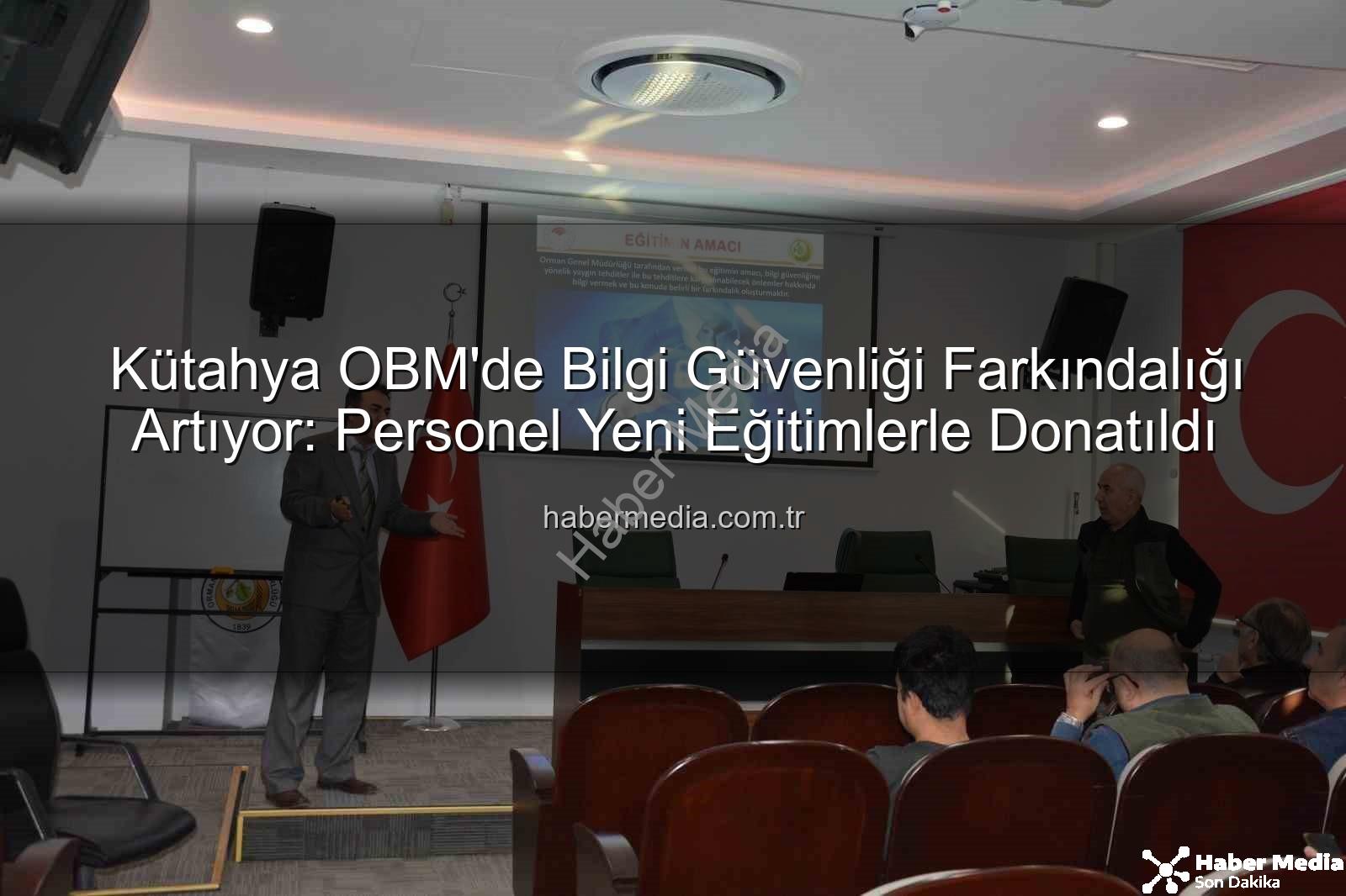 bilgi güvenliği farkındalık - Kütahya OBM'de Bilgi Güvenliği Farkındalığı Artıyor: Personel Yeni Eğitimlerle Donatıldı