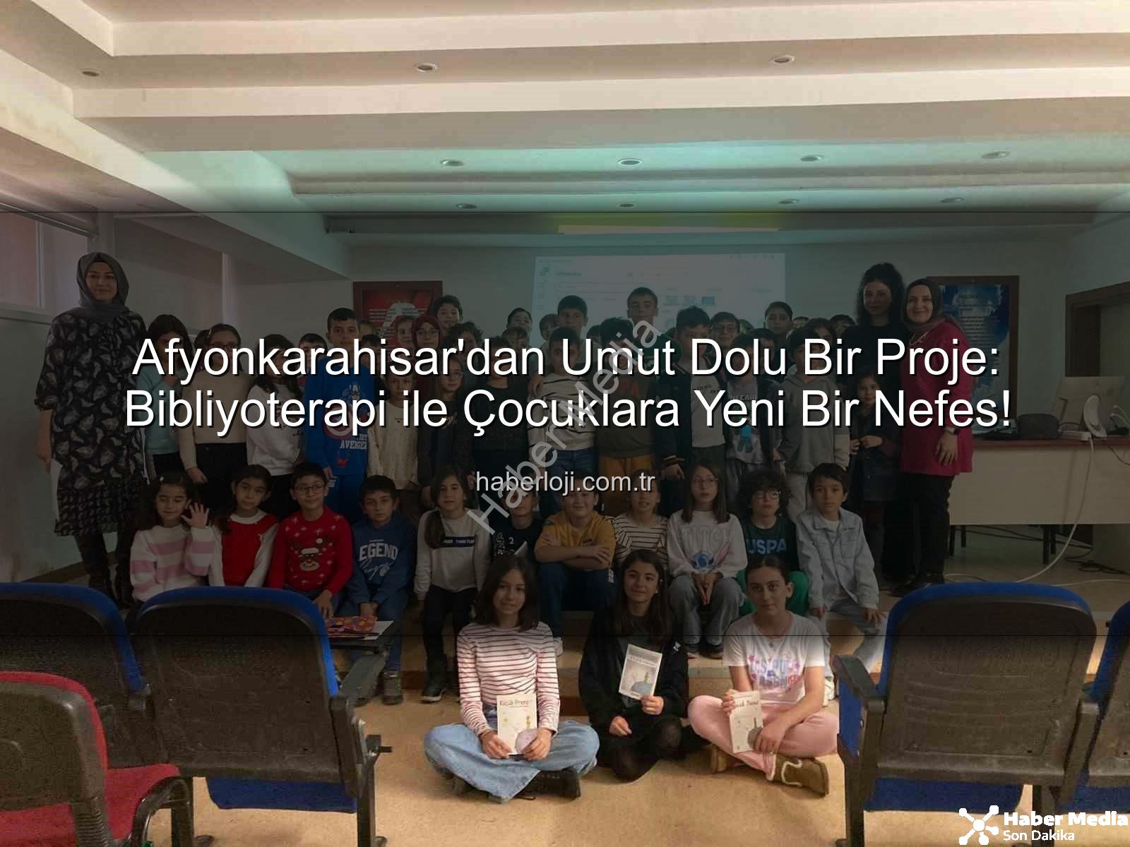 Bibliyoterapi projesi - Afyonkarahisar'dan Umut Veren Proje: 'Bibliyoterapi' ile Çocuklara Yeni Bir Dünya