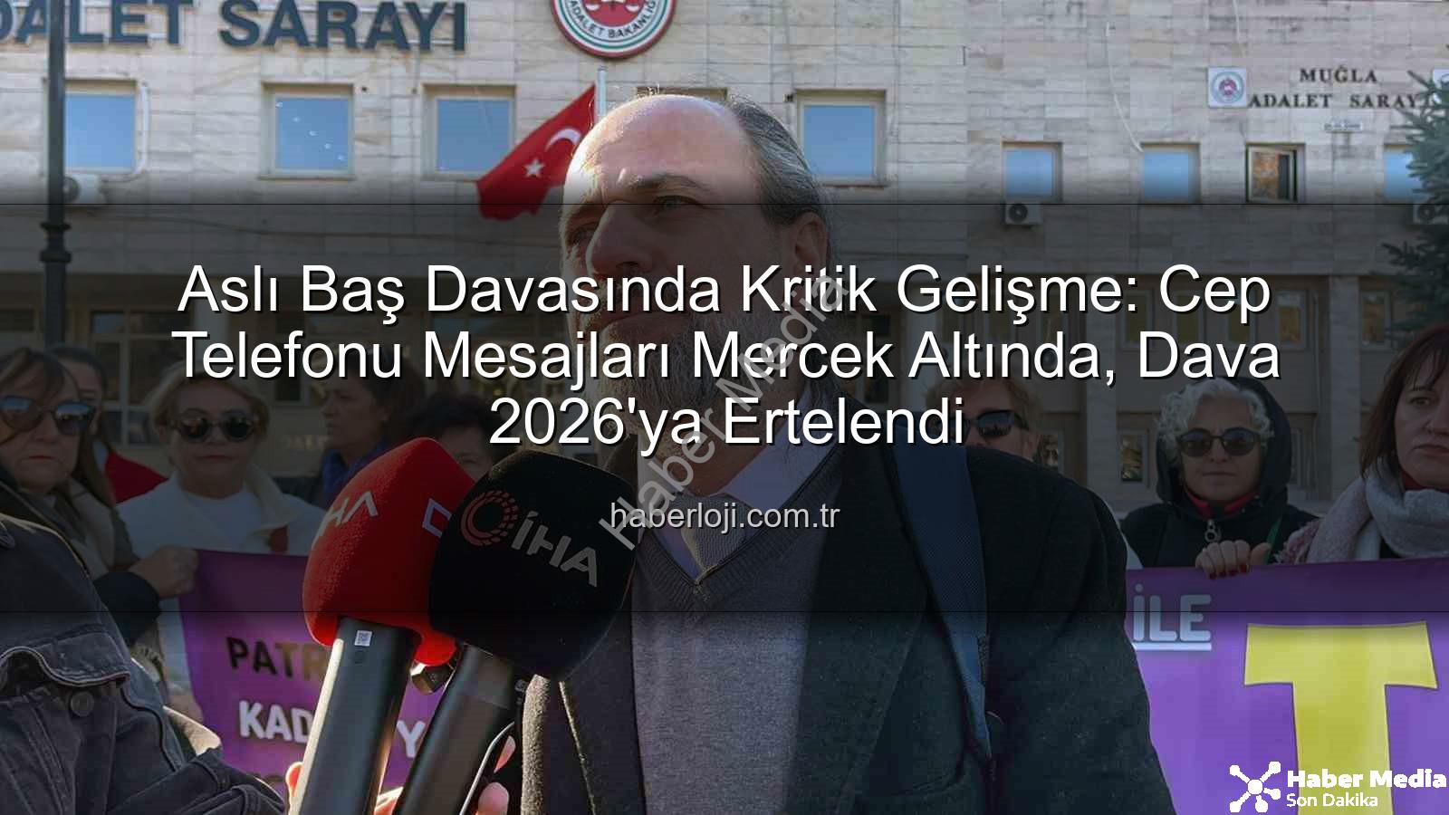 Aslı Baş davası - Aslı Baş Davasında Kritik Gelişme: Silinen Mesajlar İçin Telefon İstanbul'a Gönderildi, Dava Tarihi Netleşti