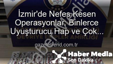 İzmir’de Nefes Kesen Operasyonlar: Binlerce Uyuşturucu Hap ve Çok Sayıda Silah Ele Geçirildi, 329 Firari Zanlı Yakalandı