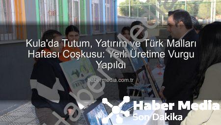 Kula’da Tutum, Yatırım ve Türk Malları Haftası Coşkusu: Yerli Üretime Vurgu Yapıldı