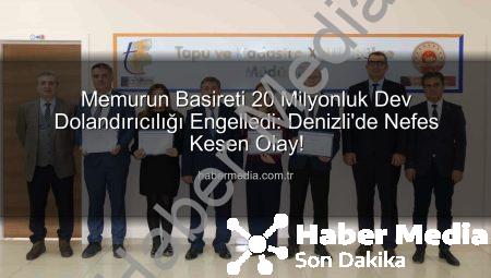 Memurun Basireti 20 Milyonluk Dev Dolandırıcılığı Engelledi: Denizli’de Nefes Kesen Olay!
