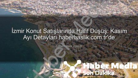 İzmir Konut Satışlarında Hafif Düşüş: Kasım Ayı Rakamları Açıklandı