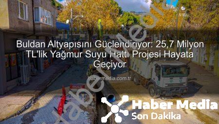 Buldan Altyapısını Güçlendiriyor: 25,7 Milyon TL’lik Yağmur Suyu Hattı Projesi Hayata Geçiyor