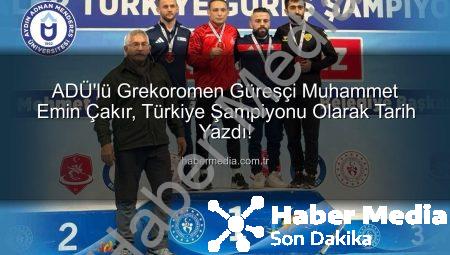 ADÜ’lü Grekoromen Güreşçi Muhammet Emin Çakır, Türkiye Şampiyonu Olarak Tarih Yazdı!