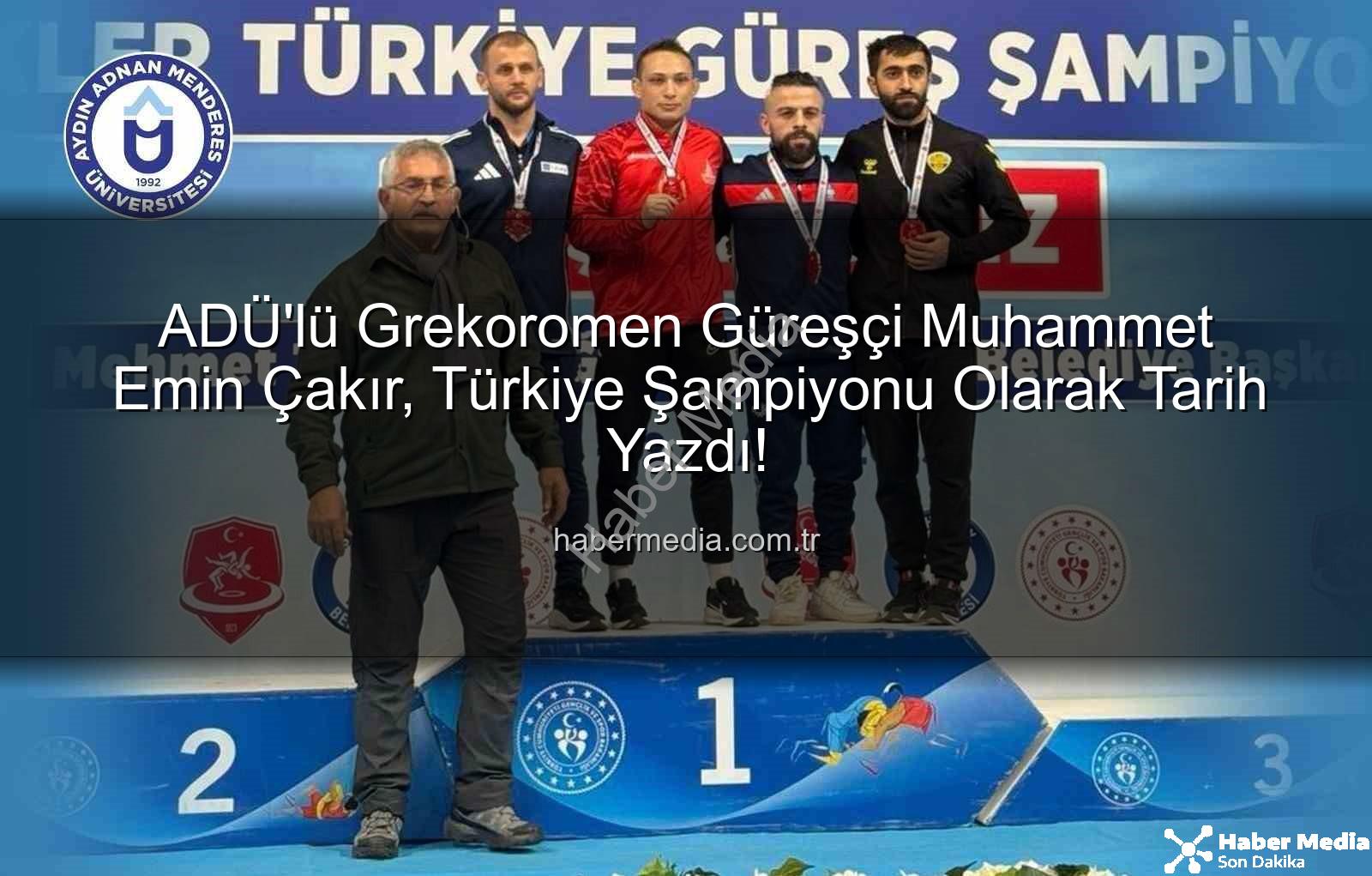Muhammet Emin Çakır - ADÜ'lü Grekoromen Güreşçi Muhammet Emin Çakır, Türkiye Şampiyonu Olarak Tarih Yazdı!
