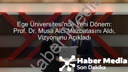 Ege Üniversitesi’nde Yeni Dönem: Prof. Dr. Musa Alcı Mazbatasını Aldı, Vizyonunu Açıkladı