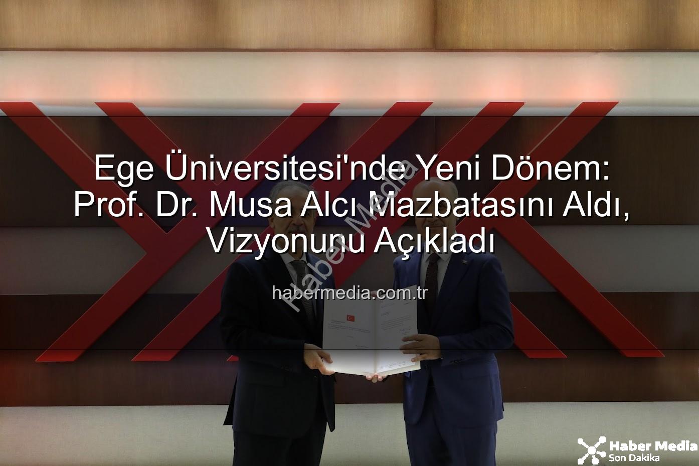 Ege Üniversitesi Rektörü - Ege Üniversitesi'nde Yeni Dönem: Prof. Dr. Musa Alcı Mazbatasını Aldı, Vizyonunu Açıkladı