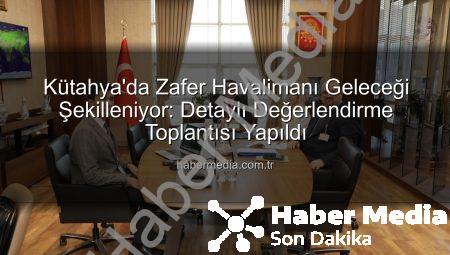 Kütahya’da Zafer Havalimanı Geleceği Şekilleniyor: Detaylı Değerlendirme Toplantısı Yapıldı