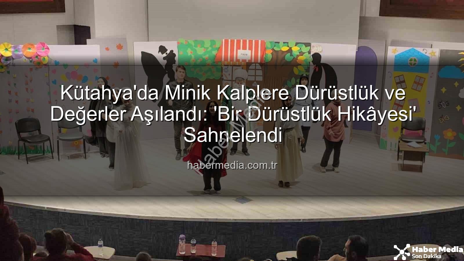 bir dürüstlük hikâyesi - Kütahya'da Minik Kalplere Dürüstlük ve Değerler Aşılandı: 'Bir Dürüstlük Hikâyesi' Sahnelendi