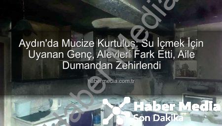 Aydın’da Mucize Kurtuluş: Su İçmek İçin Uyanan Genç, Alevleri Fark Etti, Aile Dumandan Zehirlendi