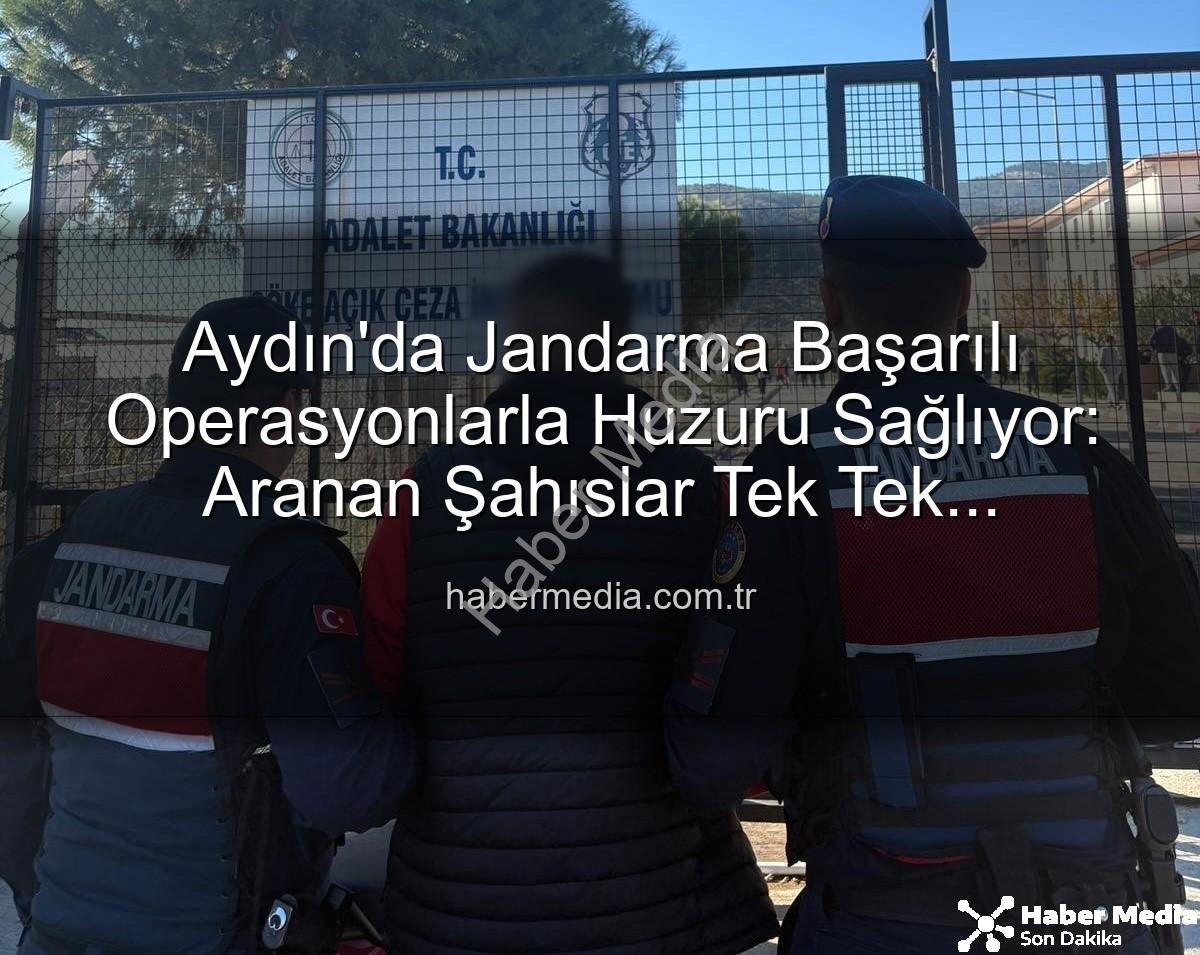 Aydın'da aranan şahıslar - Aydın'da Jandarma Başarılı Operasyonlarla Huzuru Sağlıyor: Aranan Şahıslar Tek Tek Yakalanıyor!