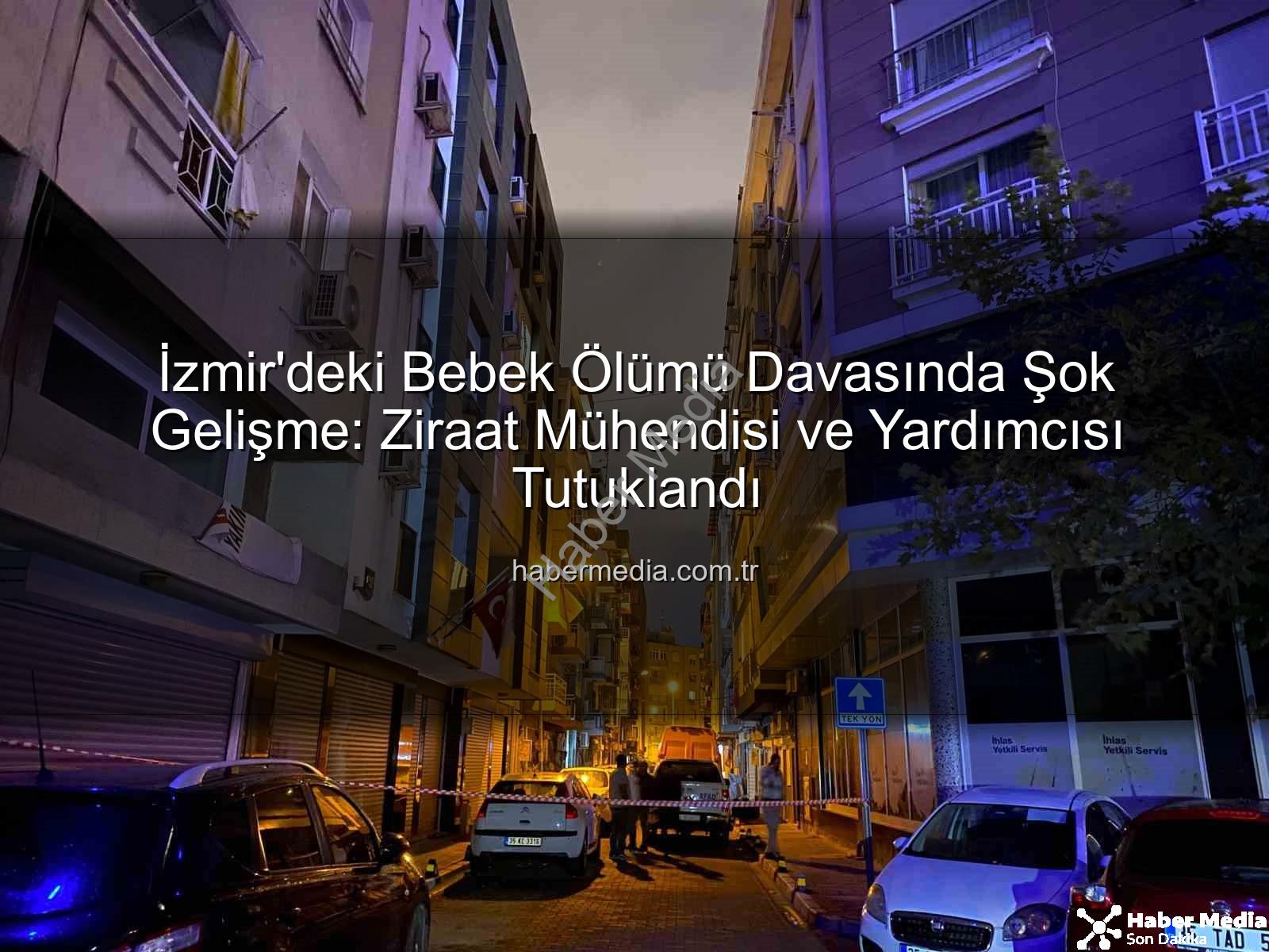 İzmir ilaçlama faciası - İzmir'deki Bebek Ölümü Davasında Şok Gelişme: Ziraat Mühendisi ve Yardımcısı Tutuklandı
